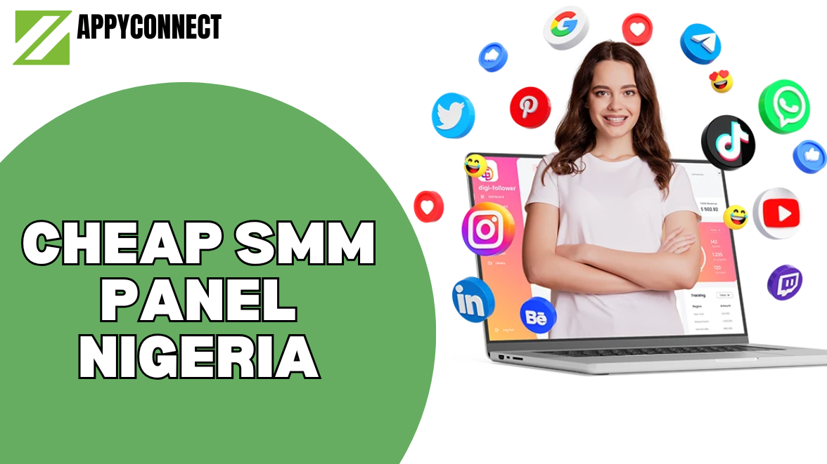 Cheap SMM Panel Nigeria: Get More for Less with ZappyConnect.com